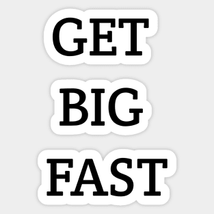 Get Big Fast Sticker